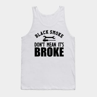 Auto Diesel - Black smoke don't mean it's broke Tank Top